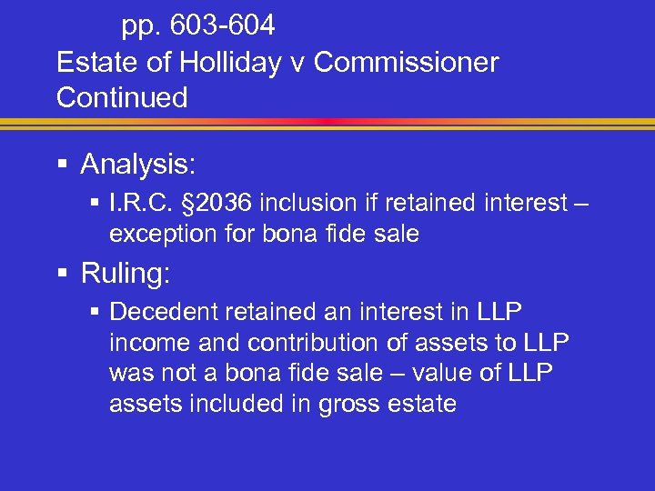 pp. 603 -604 Estate of Holliday v Commissioner Continued § Analysis: § I. R.
