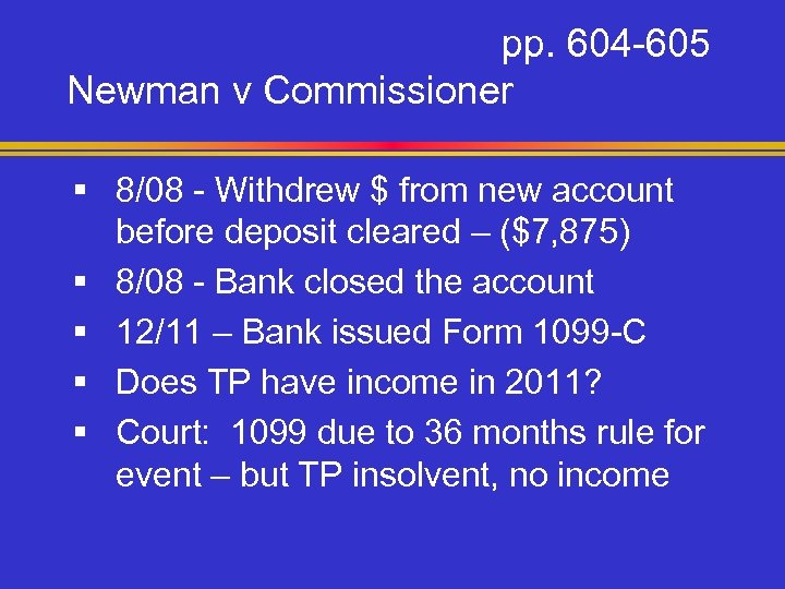 pp. 604 -605 Newman v Commissioner § 8/08 - Withdrew $ from new account