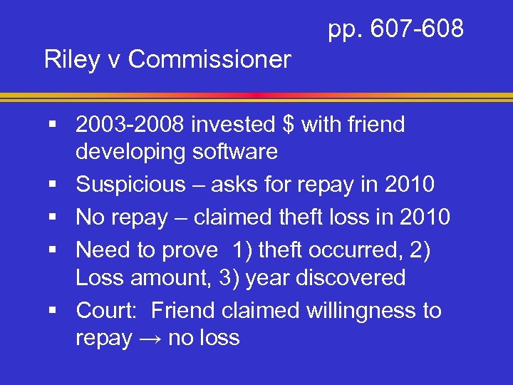 pp. 607 -608 Riley v Commissioner § 2003 -2008 invested $ with friend developing