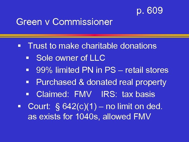 p. 609 Green v Commissioner § Trust to make charitable donations § Sole owner
