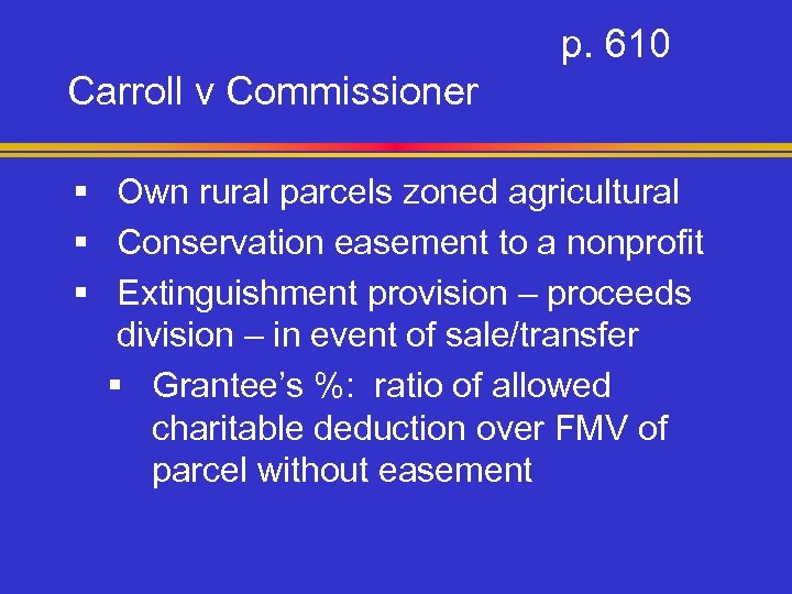 p. 610 Carroll v Commissioner § Own rural parcels zoned agricultural § Conservation easement