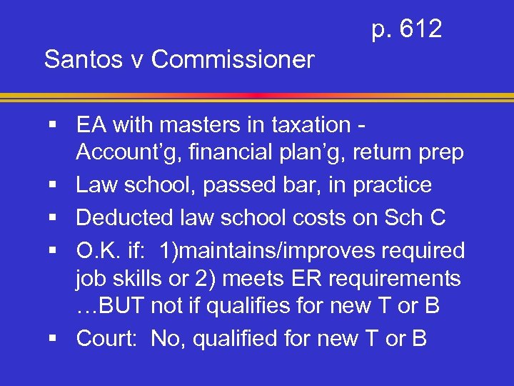 p. 612 Santos v Commissioner § EA with masters in taxation Account’g, financial plan’g,