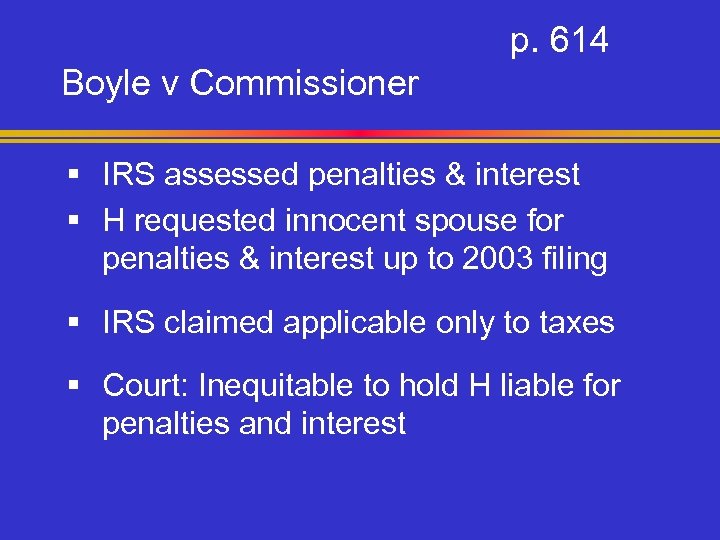 p. 614 Boyle v Commissioner § IRS assessed penalties & interest § H requested