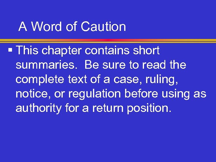 A Word of Caution § This chapter contains short summaries. Be sure to read