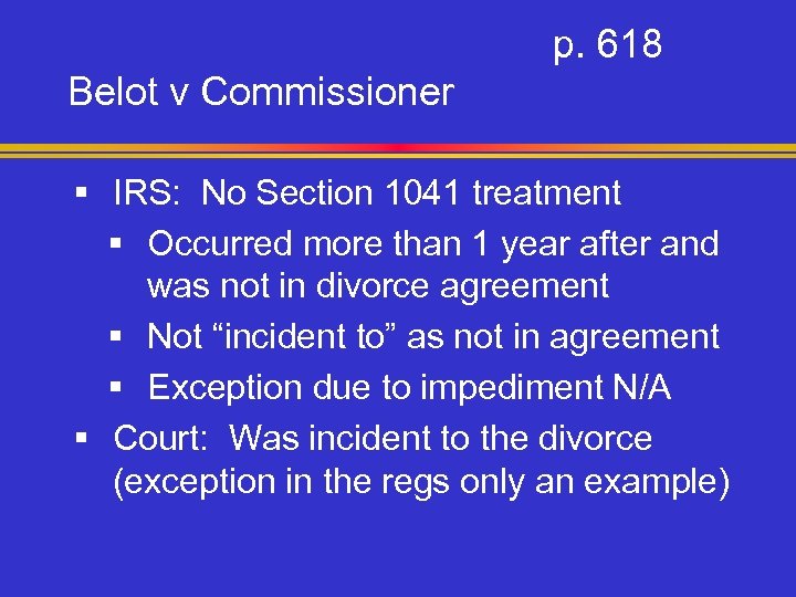 p. 618 Belot v Commissioner § IRS: No Section 1041 treatment § Occurred more