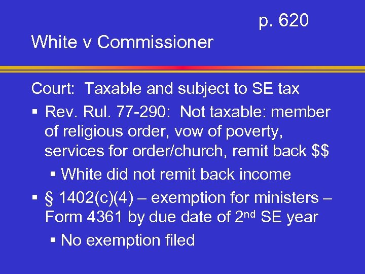 p. 620 White v Commissioner Court: Taxable and subject to SE tax § Rev.