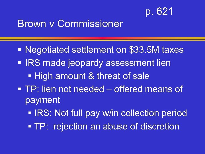 p. 621 Brown v Commissioner § Negotiated settlement on $33. 5 M taxes §