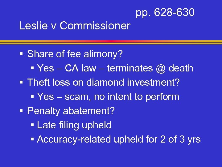 pp. 628 -630 Leslie v Commissioner § Share of fee alimony? § Yes –