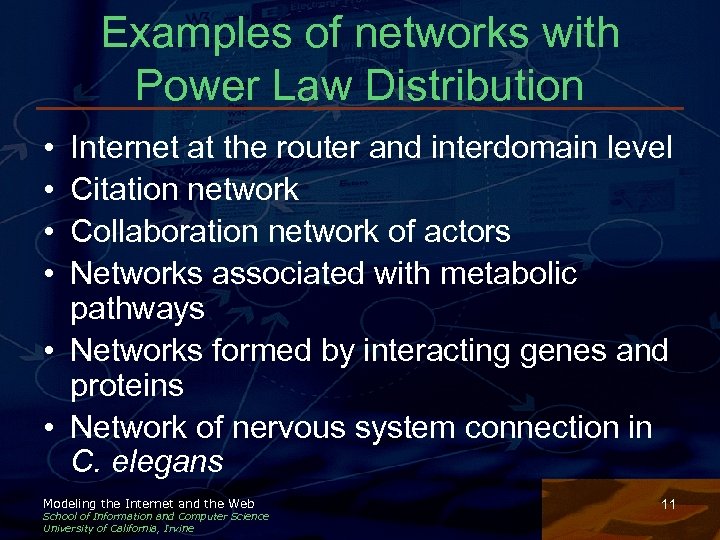 Examples of networks with Power Law Distribution • • Internet at the router and