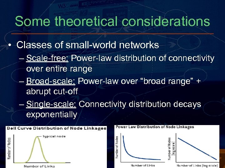 Some theoretical considerations • Classes of small-world networks – Scale-free: Power-law distribution of connectivity