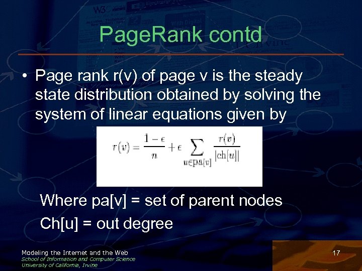 Page. Rank contd • Page rank r(v) of page v is the steady state