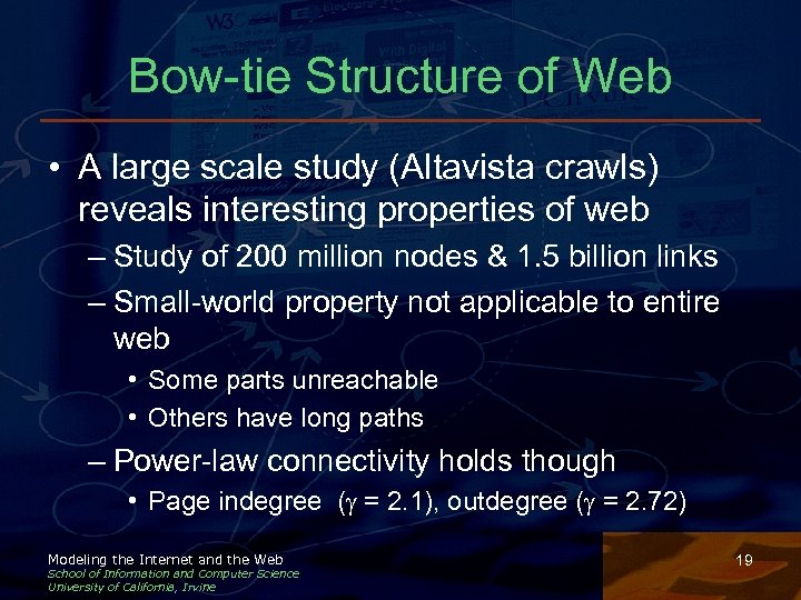 Bow-tie Structure of Web • A large scale study (Altavista crawls) reveals interesting properties
