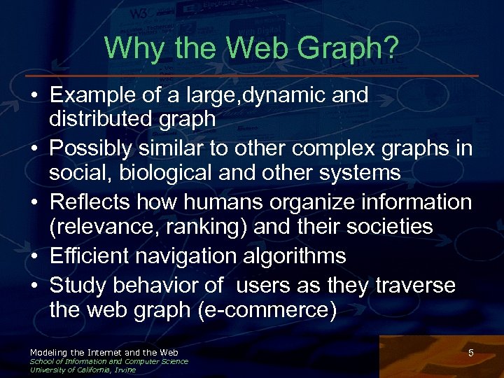 Why the Web Graph? • Example of a large, dynamic and distributed graph •