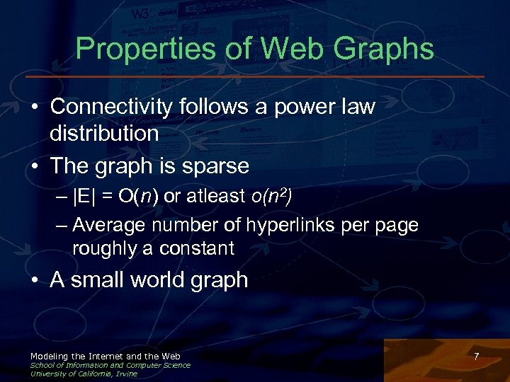 Properties of Web Graphs • Connectivity follows a power law distribution • The graph
