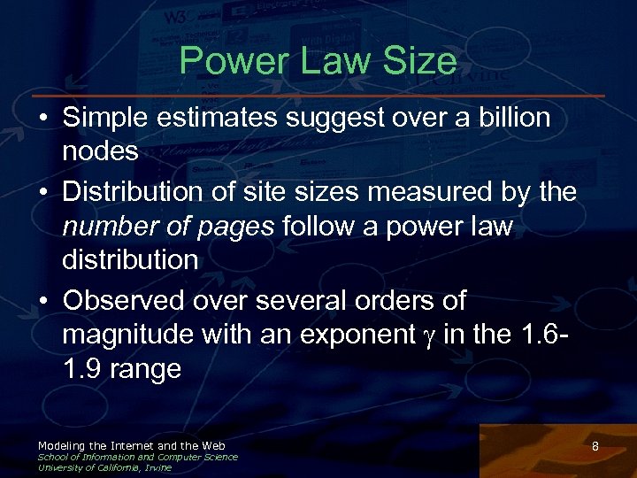 Power Law Size • Simple estimates suggest over a billion nodes • Distribution of