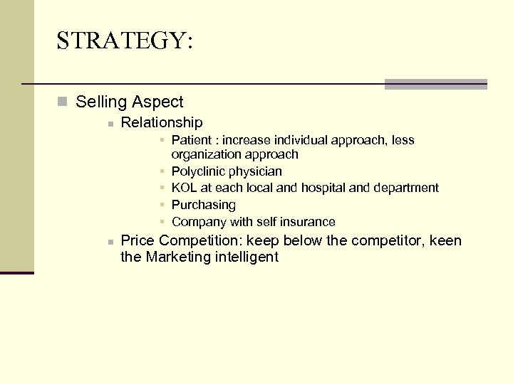 STRATEGY: n Selling Aspect n Relationship § Patient : increase individual approach, less organization