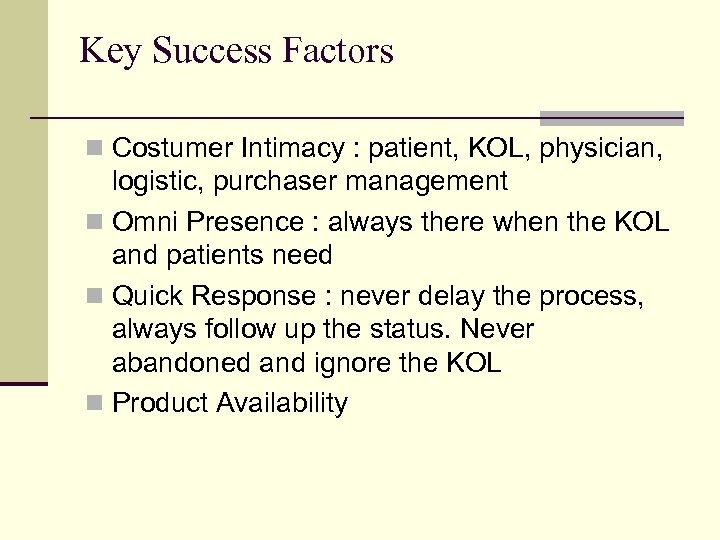 Key Success Factors n Costumer Intimacy : patient, KOL, physician, logistic, purchaser management n