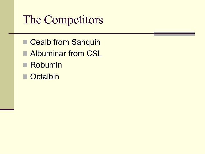 The Competitors n Cealb from Sanquin n Albuminar from CSL n Robumin n Octalbin