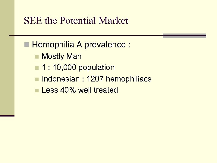 SEE the Potential Market n Hemophilia A prevalence : n Mostly Man n 1