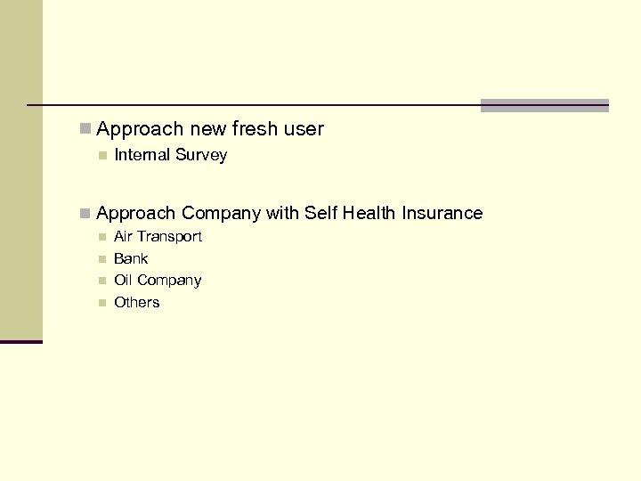 n Approach new fresh user n Internal Survey n Approach Company with Self Health