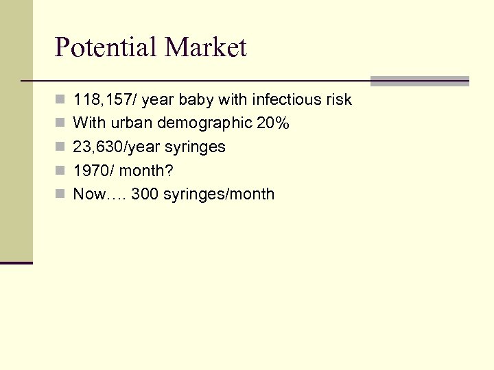 Potential Market n 118, 157/ year baby with infectious risk n With urban demographic