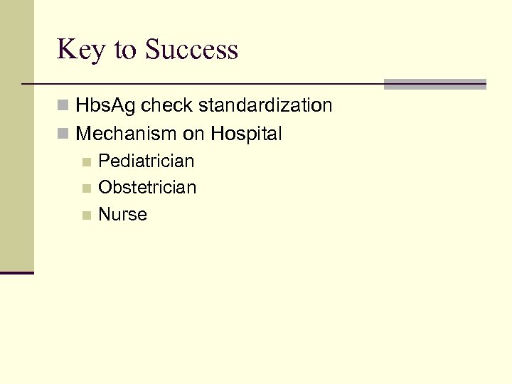 Key to Success n Hbs. Ag check standardization n Mechanism on Hospital n Pediatrician