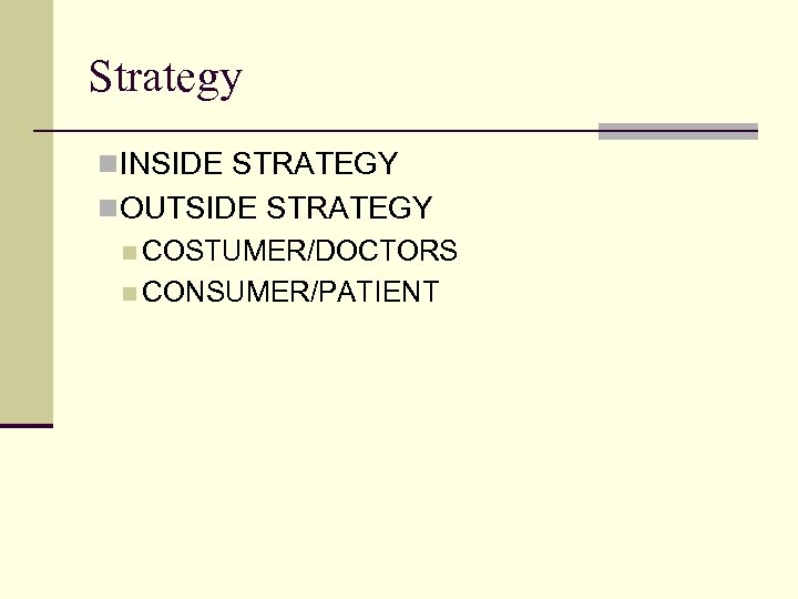 Strategy n INSIDE STRATEGY n OUTSIDE STRATEGY n COSTUMER/DOCTORS n CONSUMER/PATIENT 