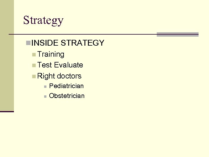 Strategy n INSIDE STRATEGY n Training n Test Evaluate n Right doctors n n