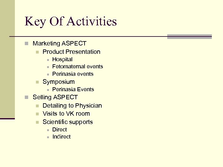 Key Of Activities n Marketing ASPECT n Product Presentation n n Hospital Fetomaternal events