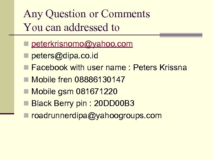 Any Question or Comments You can addressed to n peterkrisnomo@yahoo. com n peters@dipa. co.