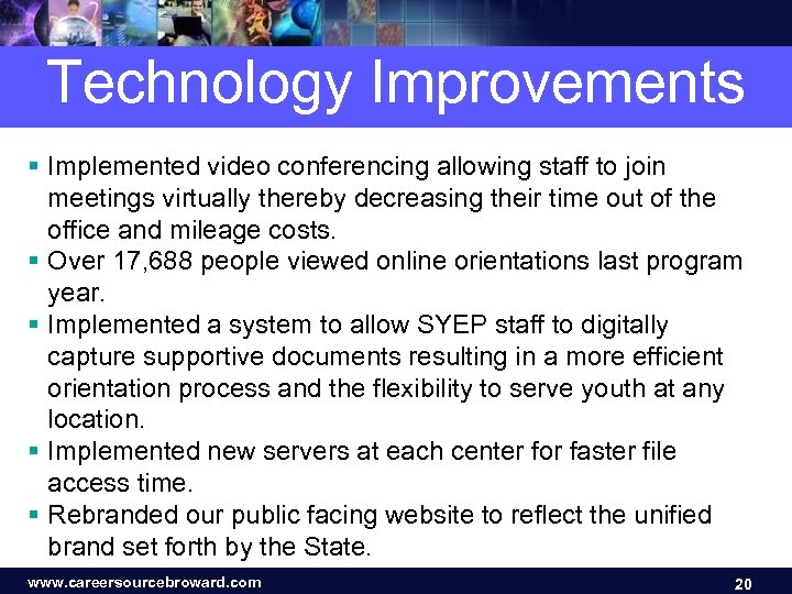Technology Improvements § Implemented video conferencing allowing staff to join meetings virtually thereby decreasing