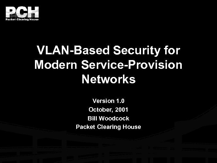 VLAN-Based Security for Modern Service-Provision Networks Version 1. 0 October, 2001 Bill Woodcock Packet