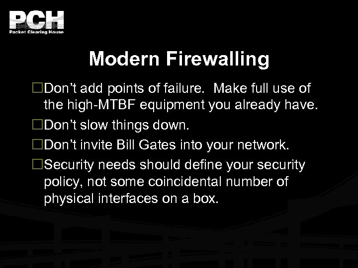 Modern Firewalling Don’t add points of failure. Make full use of the high-MTBF equipment