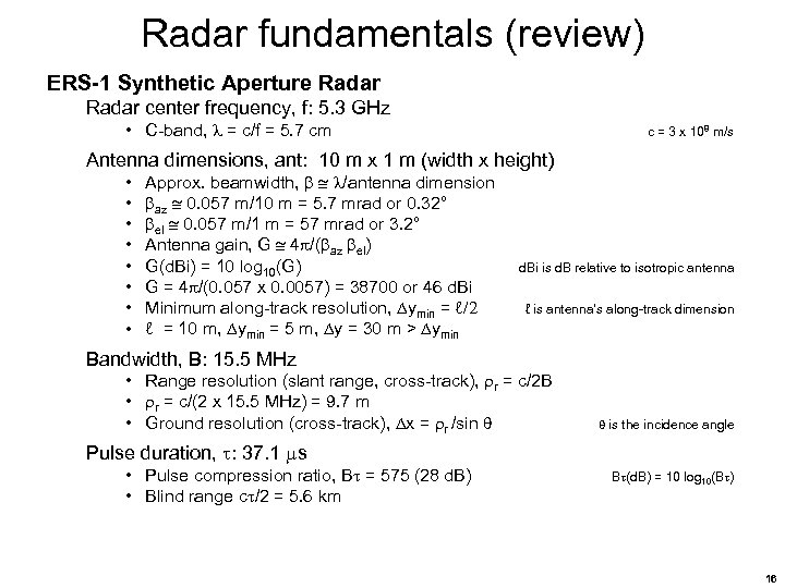 Radar fundamentals (review) ERS-1 Synthetic Aperture Radar center frequency, f: 5. 3 GHz •