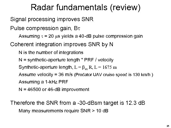 Radar fundamentals (review) Signal processing improves SNR Pulse compression gain, B Assuming = 20