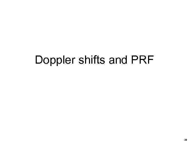 Doppler shifts and PRF 39 