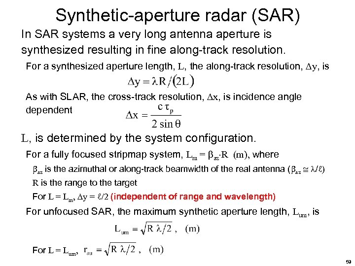 Synthetic-aperture radar (SAR) In SAR systems a very long antenna aperture is synthesized resulting