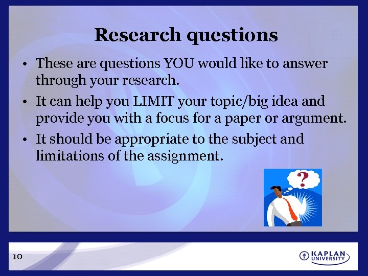 Research questions • These are questions YOU would like to answer through your research.