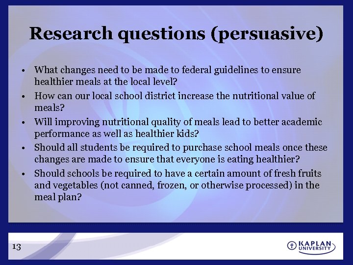 Research questions (persuasive) • What changes need to be made to federal guidelines to