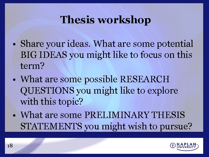 Thesis workshop • Share your ideas. What are some potential BIG IDEAS you might