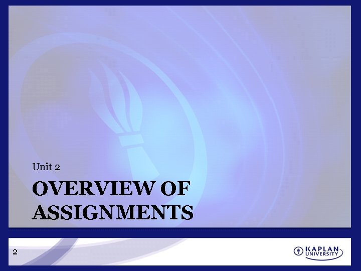 Unit 2 OVERVIEW OF ASSIGNMENTS 2 