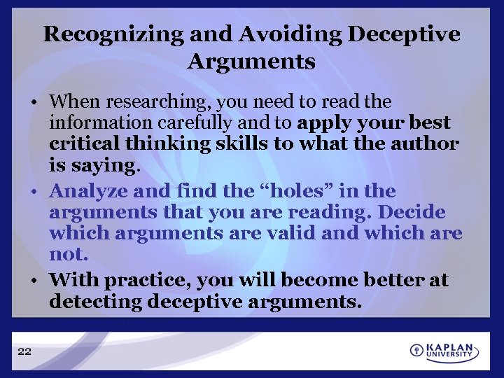 Recognizing and Avoiding Deceptive Arguments • When researching, you need to read the information