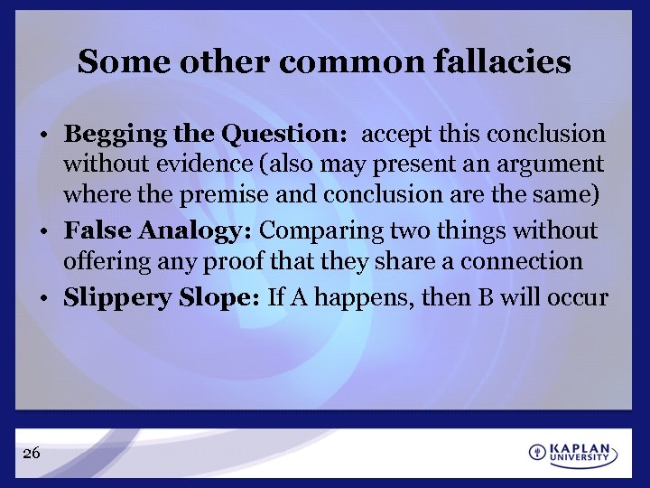 Some other common fallacies • Begging the Question: accept this conclusion without evidence (also