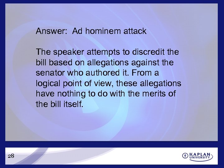 Answer: Ad hominem attack The speaker attempts to discredit the bill based on allegations