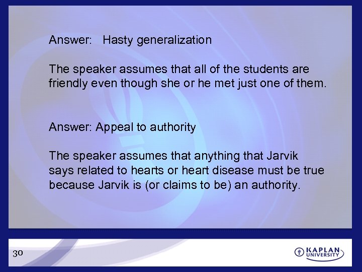 Answer: Hasty generalization The speaker assumes that all of the students are friendly even