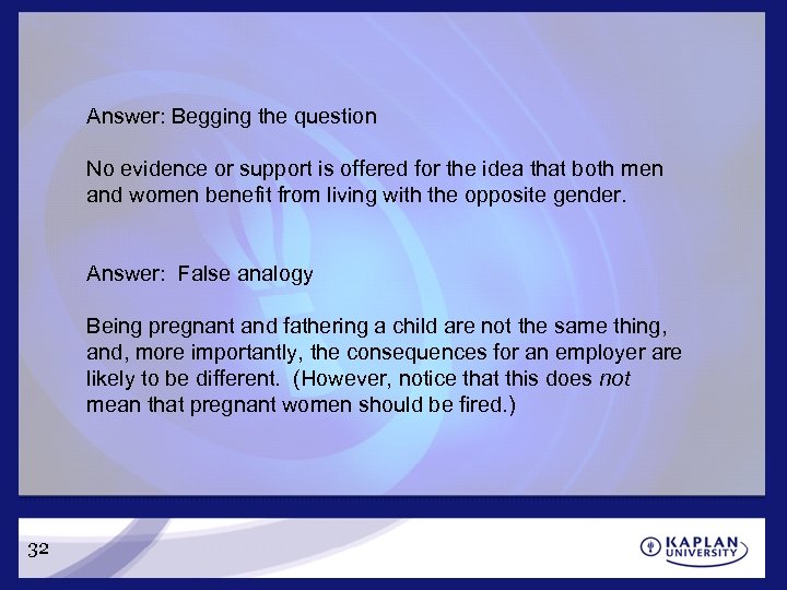 Answer: Begging the question No evidence or support is offered for the idea that