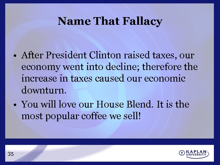 Name That Fallacy • After President Clinton raised taxes, our economy went into decline;