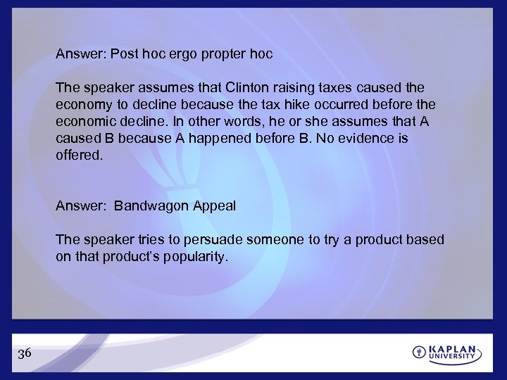 Answer: Post hoc ergo propter hoc The speaker assumes that Clinton raising taxes caused