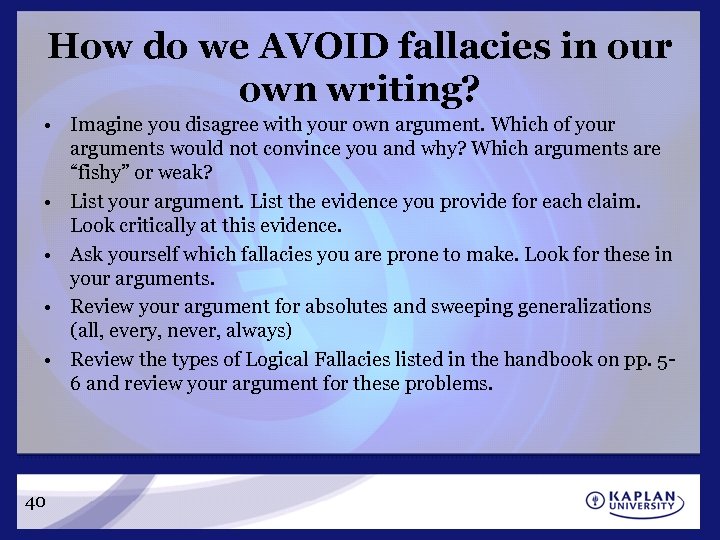 How do we AVOID fallacies in our own writing? • Imagine you disagree with