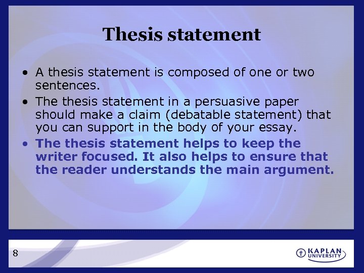 Thesis statement • A thesis statement is composed of one or two sentences. •